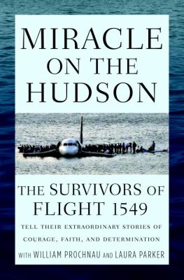Miracle on the Hudson : the survivors of flight 1549 tell their extraordinary stories of courage, faith, and determination /