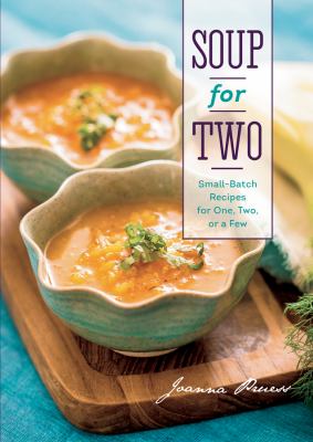 Soup for two : small-batch recipes for one, two, or a few /