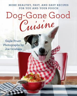 Dog-gone good cuisine : more healthy, fast, and easy recipes for you and your pooch /