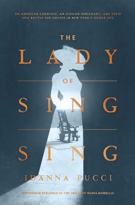 The lady of Sing Sing : an American countess, an Italian immigrant, and their epic battle for justice in New York's Gilded Age /