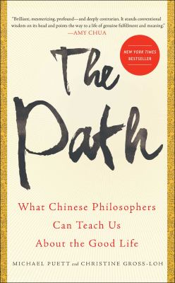 The path : what Chinese philosophers can teach us about the good life /