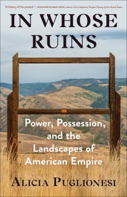 In whose ruins : power, possession, and the landscapes of American empire /