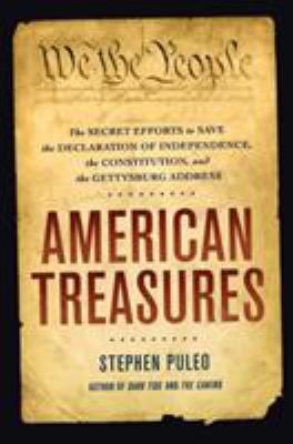 American treasures : the secret efforts to save the Declaration of Independence, the Constitution and the Gettysburg Address /
