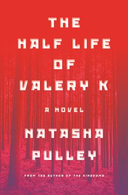 The half life of Valery K : a novel /