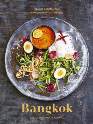 Bangkok : stories and recipes from the heart of Thailand /