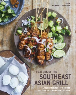 Flavors of the Southeast Asian grill : classic recipes for seafood and meats cooked over charcoal /