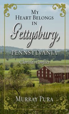 My heart belongs in Gettysburg, Pennsylvania : [large type] Clarissa's conflict /