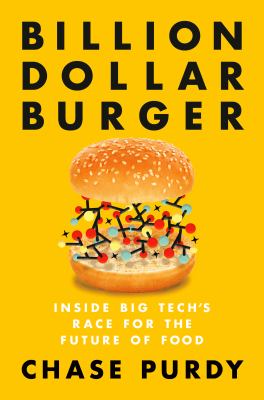 Billion dollar burger : inside big tech's race for the future of food /