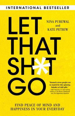 Let that sh*t go : find peace of mind and happiness in your everyday /