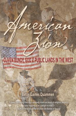 American Zion : Cliven Bundy, God & public lands in the West /