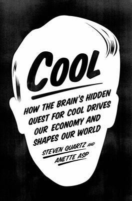 Cool : how the brain's hidden quest for cool drives our economy and shapes our world /