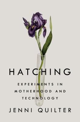 Hatching : experiments in motherhood and technology /
