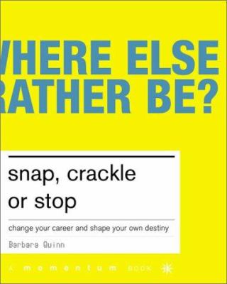 Snap, crackle or stop : change your career and create your own destiny /