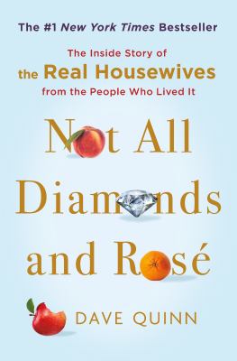 Not all diamonds and rosé : the inside story of the Real Housewives from the people who lived it /