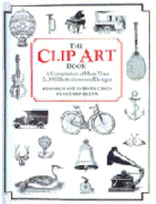 The Clip art book : a compilation of more than 5,000 illustrations and designs /