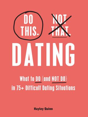 Do this, not that : dating : what to do (and not do) in 75+ difficult dating situations /