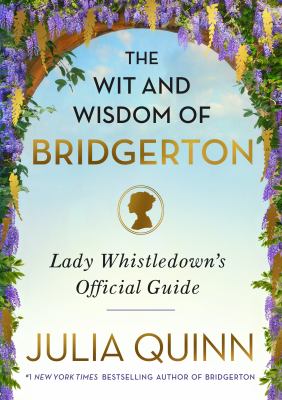 The wit and wisdom of Bridgerton : Lady Whistledown's official guide /
