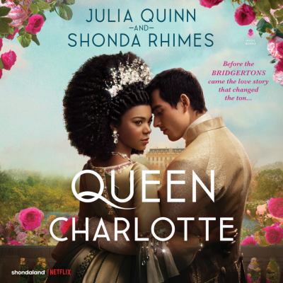 Queen charlotte [eaudiobook] : Before the bridgertons came the love story that changed the ton....