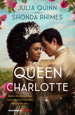 Queen charlotte [ebook] : Before the bridgertons came the love story that changed the ton....