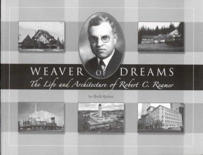 Weaver of dreams : the life and architecture of Robert C. Reamer /