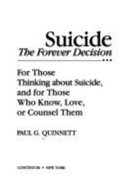Suicide : the forever decision : for those thinking about suicide and for those who know, love, or counsel them /
