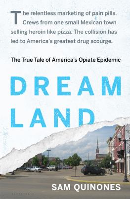 Dreamland : the true tale of America's opiate epidemic /