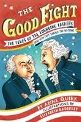 The good fight : the feuds of the founding fathers (and how they shaped the nation) /