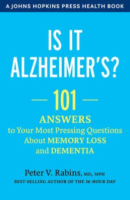 Is it Alzheimer's? : 101 answers to your most pressing questions about memory loss and dementia /