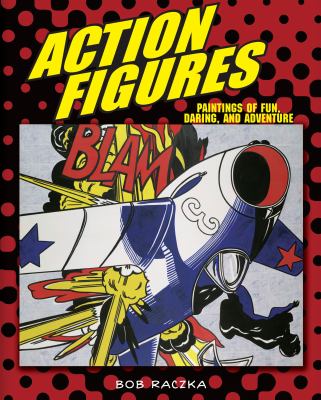 Action figures : paintings of fun, daring, and adventure /