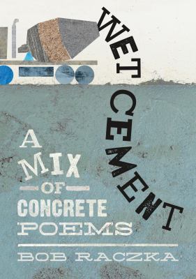 Wet cement : a mix of concrete poems /