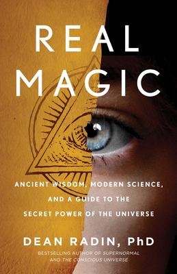 Real magic : ancient wisdom, modern science, and a guide to the secret power of the universe /