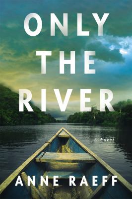 Only the river : a novel /