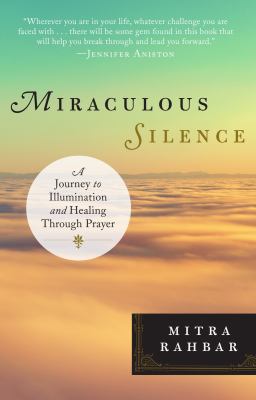 Miraculous silence : a journey to illumination and healing through prayer /