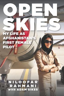 Open skies : my life as Afghanistan's first female pilot /