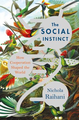 The social instinct : how cooperation shaped the world /