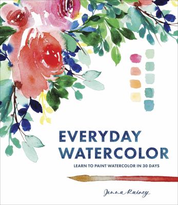 Everyday watercolor : learn to paint watercolor in 30 days /