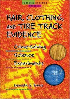 Hair, clothing, and tire track evidence : crime-solving science experiments /
