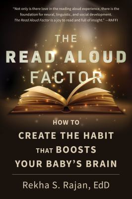 The read aloud factor : how to create the habit that boosts your baby's brain /