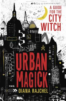 Urban magick : a guide for the city witch /