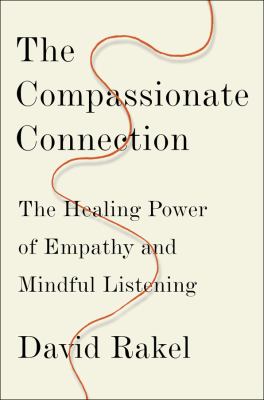 The compassionate connection : the healing power of empathy and mindful listening /