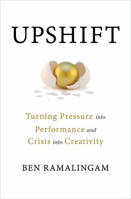 Upshift : turning pressure into performance and crisis into creativity /
