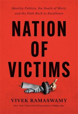 Nation of victims : identity politics, the death of merit, and the path back to excellence /