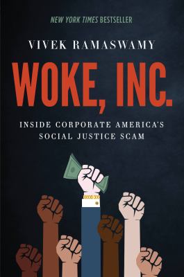 Woke, Inc. : inside corporate America's social justice scam /