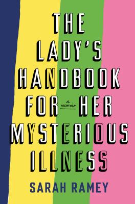 The lady's handbook for her mysterious illness : a memoir /