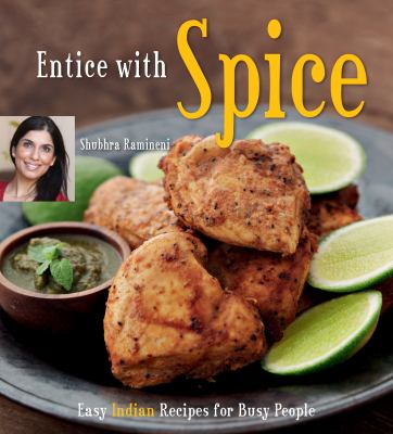 Entice with spice : easy Indian recipes for busy people /