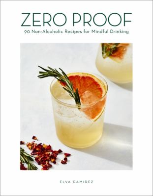 Zero proof cocktails : 90 non-alcoholic recipes for mindful drinking /