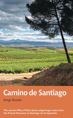 Camino de Santiago : the ancient Way of Saint James pilgrimage route from the French Pyrenees to Santiago de Compostela /