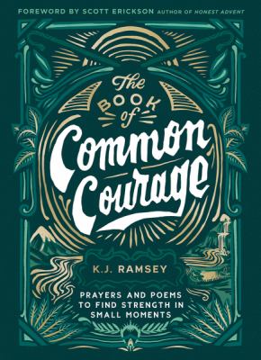 The book of common courage : prayers and poems to find strength in small moments /