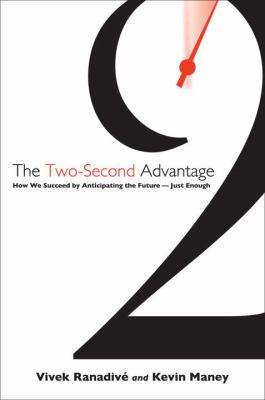 The two-second advantage : how we succeed by anticipating the future-- just enough /