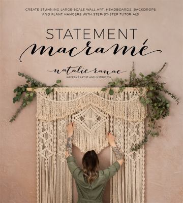 Statement macramé : create stunning large-scale wall art, headboards, backdrops and plant hangers with step-by-step tutorials /